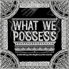 What We Possess: A Ghostly Storytelling Game